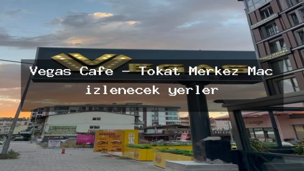 Vegas Cafe – Tokat Merkez Maç izlenecek yerler
