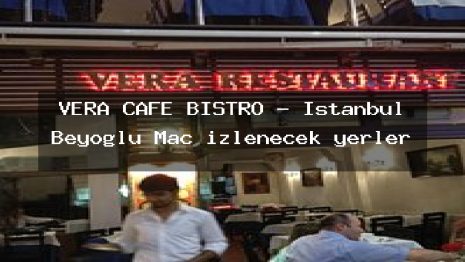 VERA CAFE BISTRO – İstanbul Beyoğlu Maç izlenecek yerler
