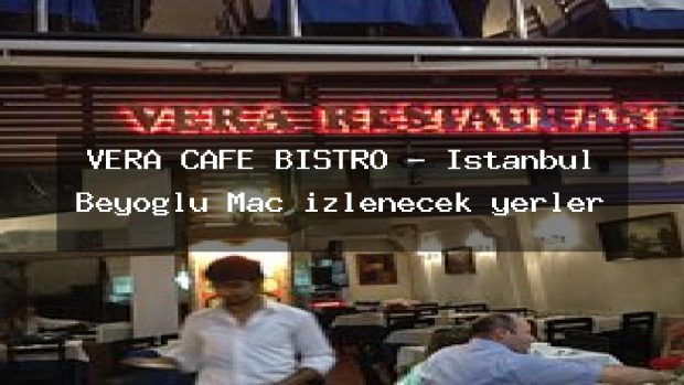 VERA CAFE BISTRO – İstanbul Beyoğlu Maç izlenecek yerler
