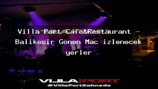 Villa Port Cafe&Restaurant – Balıkesir Gönen Maç izlenecek yerler