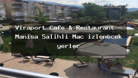 Viraport Cafe & Restaurant – Manisa Salihli Maç izlenecek yerler