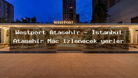 Westport Ataşehir – İstanbul Ataşehir Maç izlenecek yerler