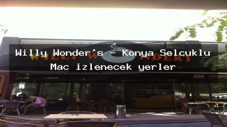Willy Wonder’s – Konya Selçuklu Maç izlenecek yerler