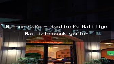 Winner Cafe – Şanlıurfa Haliliye Maç izlenecek yerler