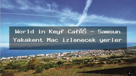 World in Keyf Café – Samsun Yakakent Maç izlenecek yerler