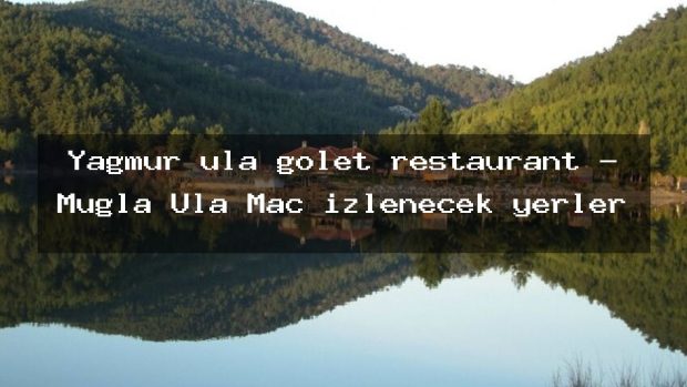 Yağmur ula gölet restaurant – Muğla Ula Maç izlenecek yerler