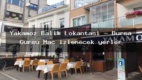 Yakamoz Balık Lokantası – Bursa Gürsu Maç izlenecek yerler