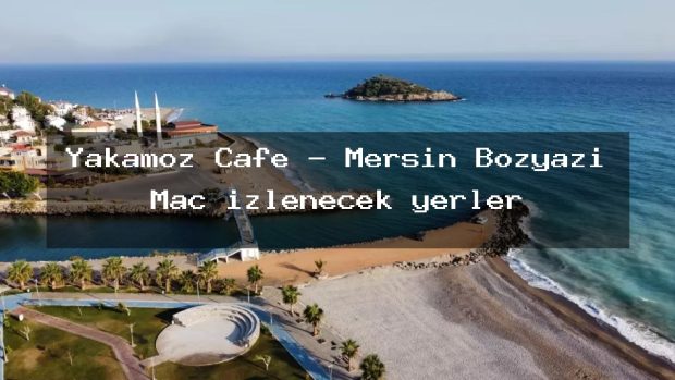 Yakamoz Cafe – Mersin Bozyazı Maç izlenecek yerler