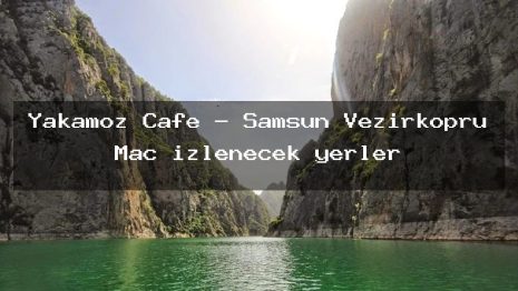 Yakamoz Cafe – Samsun Vezirköprü Maç izlenecek yerler