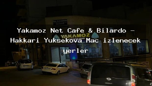 Yakamoz Net Cafe & Bilardo – Hakkari Yüksekova Maç izlenecek yerler