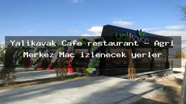 Yalıkavak Cafe restaurant – Ağrı Merkez Maç izlenecek yerler