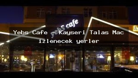 Yebs Cafe – Kayseri Talas Maç izlenecek yerler