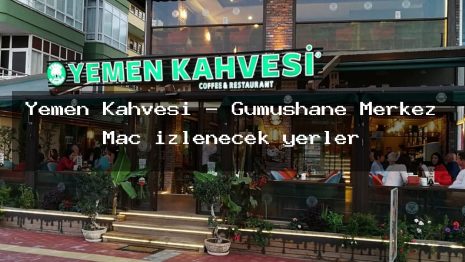 Yemen Kahvesi – Gümüşhane Merkez Maç izlenecek yerler