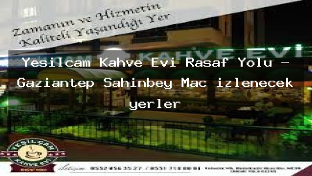 Yeşilçam Kahve Evi Rasaf Yolu – Gaziantep Şahinbey Maç izlenecek yerler