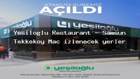 Yesiloglu Restaurant – Samsun Tekkeköy Maç izlenecek yerler