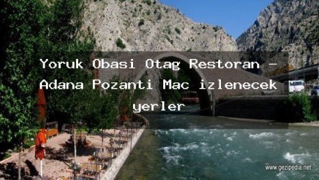 Yörük Obası Otağ Restoran – Adana Pozantı Maç izlenecek yerler