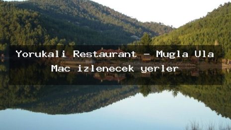 Yörükali Restaurant – Muğla Ula Maç izlenecek yerler