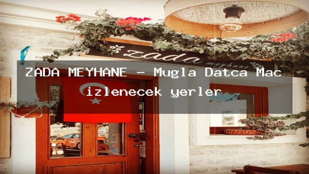 ZADA MEYHANE – Muğla Datça Maç izlenecek yerler