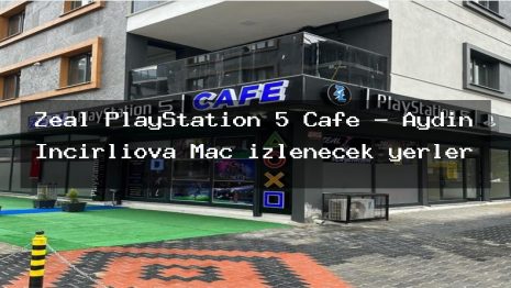 Zeal PlayStation 5 Cafe – Aydın İncirliova Maç izlenecek yerler