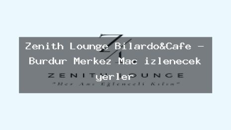 Zenith Lounge Bilardo&Cafe – Burdur Merkez Maç izlenecek yerler