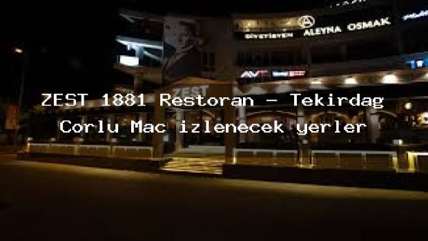 ZEST 1881 Restoran – Tekirdağ Çorlu Maç izlenecek yerler