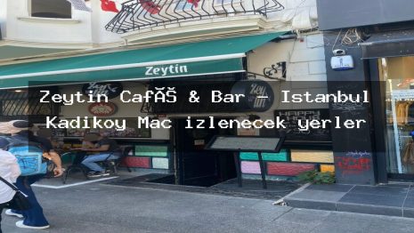 Zeytin Café & Bar – İstanbul Kadıköy Maç izlenecek yerler