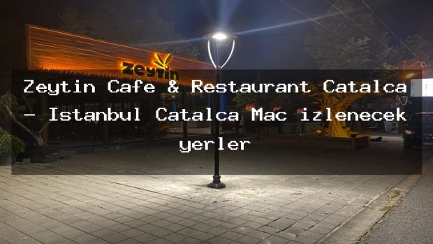 Zeytin Cafe & Restaurant Çatalca – İstanbul Çatalca Maç izlenecek yerler