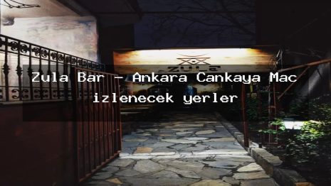 Zula Bar – Ankara Çankaya Maç izlenecek yerler