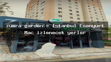 zümra garden – İstanbul Esenyurt Maç izlenecek yerler