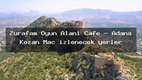 Zürafam Oyun Alanı Cafe – Adana Kozan Maç izlenecek yerler
