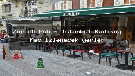 Zurich Pub – İstanbul Kadıköy Maç izlenecek yerler