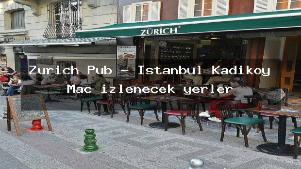 Zurich Pub – İstanbul Kadıköy Maç izlenecek yerler