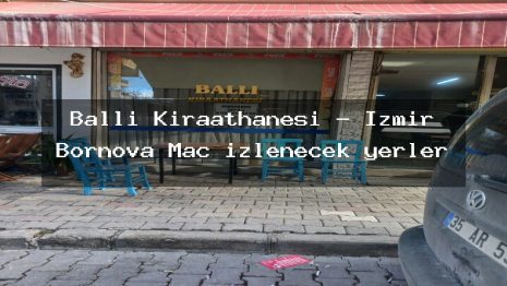 Ballı Kıraathanesi – İzmir Bornova Maç izlenecek yerler