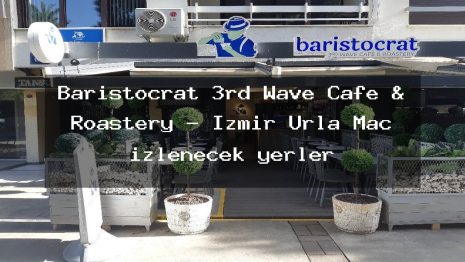 Baristocrat 3rd Wave Cafe & Roastery – İzmir Urla Maç izlenecek yerler