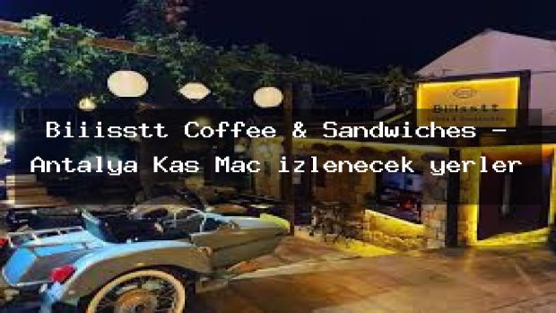 Biiisstt Coffee & Sandwiches – Antalya Kaş Maç izlenecek yerler