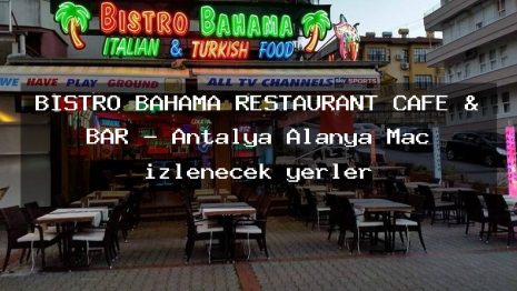 BİSTRO BAHAMA RESTAURANT CAFE & BAR – Antalya Alanya Maç izlenecek yerler