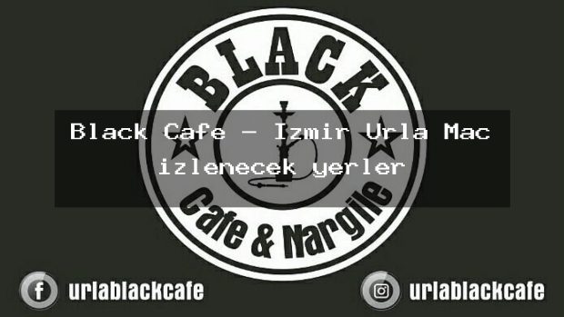 Black Cafe – İzmir Urla Maç izlenecek yerler