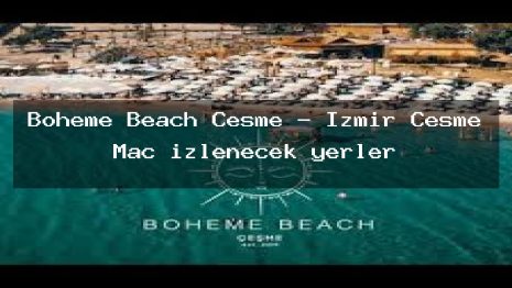 Boheme Beach Cesme – İzmir Çeşme Maç izlenecek yerler