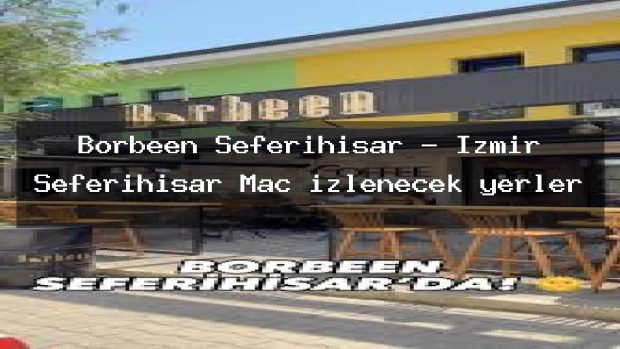 Borbeen Seferihisar – İzmir Seferihisar Maç izlenecek yerler