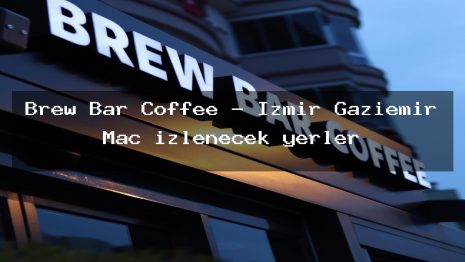 Brew Bar Coffee – İzmir Gaziemir Maç izlenecek yerler