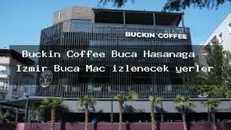 Buckin Coffee Buca Hasanağa – İzmir Buca Maç izlenecek yerler