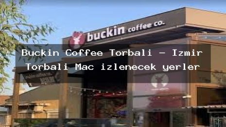 Buckin Coffee Torbalı – İzmir Torbalı Maç izlenecek yerler