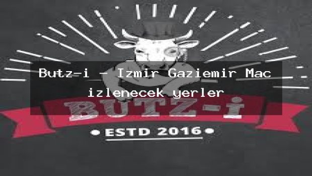 Butz-i – İzmir Gaziemir Maç izlenecek yerler