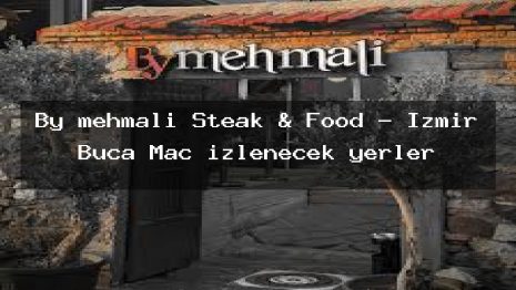 By mehmali Steak & Food – İzmir Buca Maç izlenecek yerler