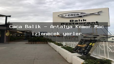 Çaça Balık – Antalya Kemer Maç izlenecek yerler