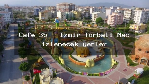 Cafe 35 – İzmir Torbalı Maç izlenecek yerler