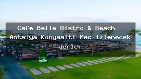 Cafe Belle Bistro & Beach – Antalya Konyaaltı Maç izlenecek yerler