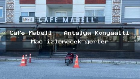 Cafe Mabell – Antalya Konyaaltı Maç izlenecek yerler