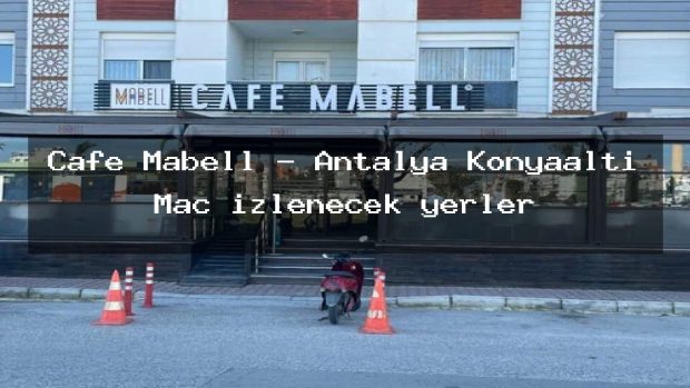 Cafe Mabell – Antalya Konyaaltı Maç izlenecek yerler