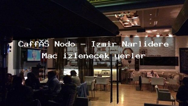 Caffé Nodo – İzmir Narlıdere Maç izlenecek yerler